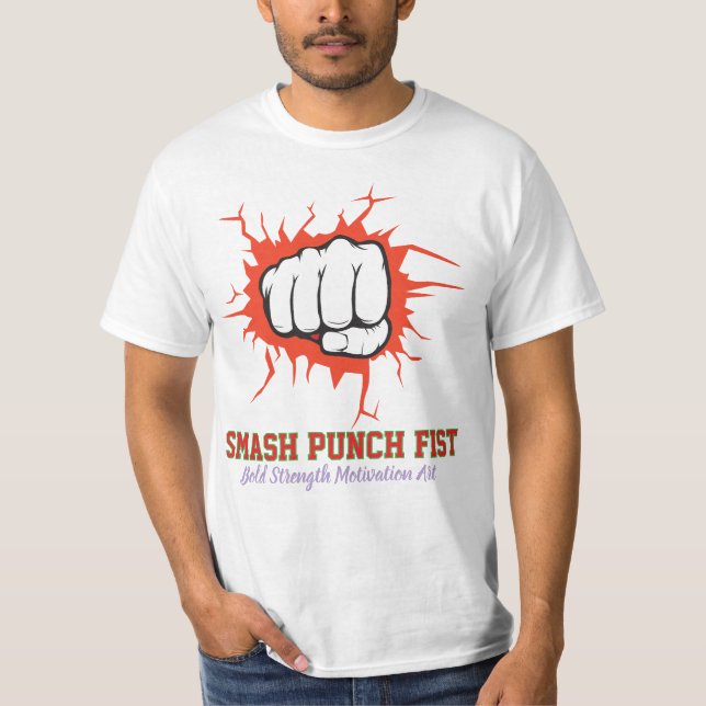 Smash Punch Fist – Bold Strength Motivation Art T-Shirt (Front)