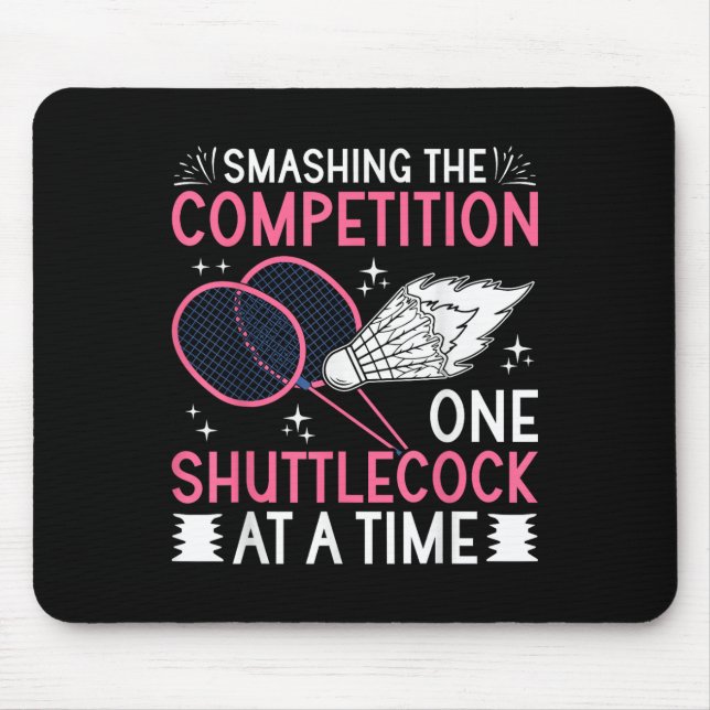 Smashing The Competition Badminton Player Shuttle  Mouse Pad (Front)