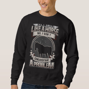 Smell Like A Horse Horseback Riding Horse Farm Hor Sweatshirt