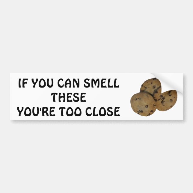 Smell My Cookies? Your Too Close Tailgater Bumper Sticker (Front)