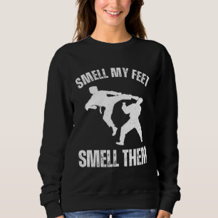 Smell my feet smell them Karate Hobby Sport Quote Sweatshirt