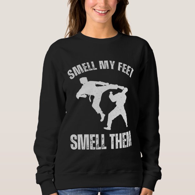 Smell my feet smell them Karate Hobby Sport Quote Sweatshirt (Front)
