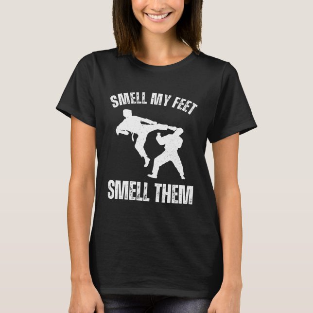 Smell my feet smell them Karate Hobby Sport Quote T-Shirt (Front)
