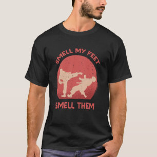Smell My Feet Smell Them Karate Martial Designs  3 T-Shirt