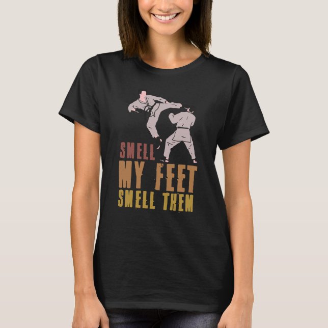 Smell My Feet Smell Them Karate Martial Designs  9 T-Shirt (Front)