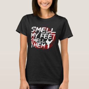 Smell My Feet Smell Them Karate T-Shirt