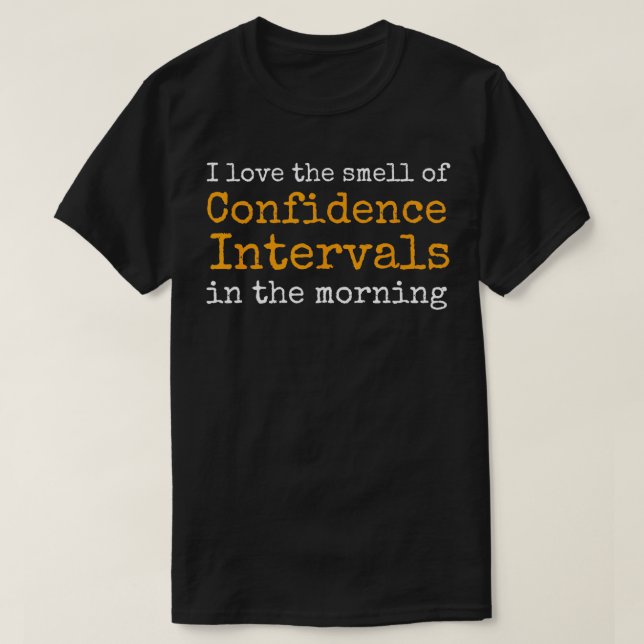 Smell of Confidence Intervals Funny Statistics  T-Shirt (Design Front)