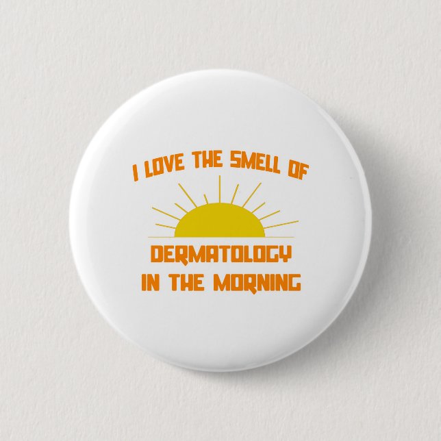 Smell of Dermatology in the Morning 6 Cm Round Badge (Front)