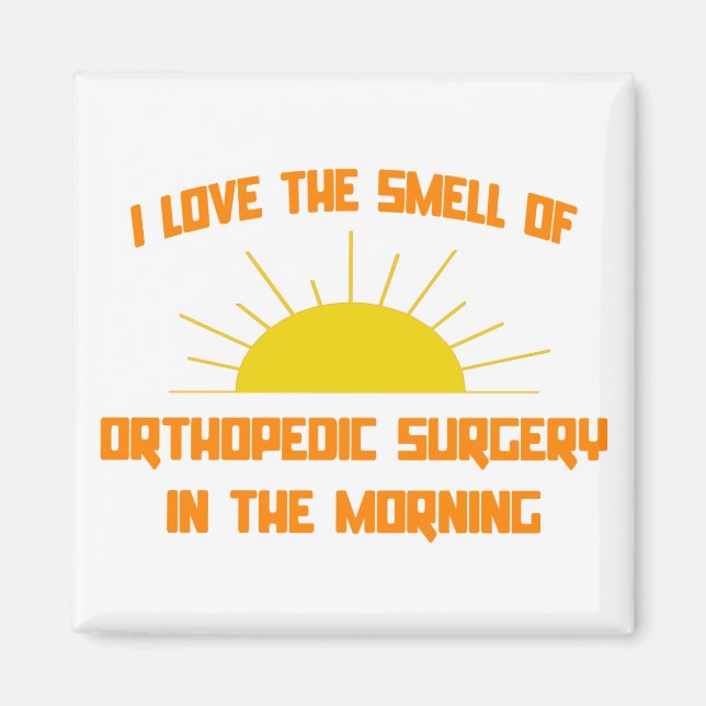 Smell of Orthopedic Surgery in the Morning Magnet (Front)
