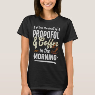Smell of Propofol and Coffee   Anaesthesia Nurse T-Shirt
