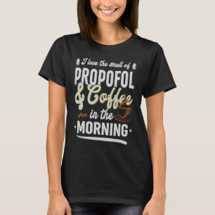 Smell of Propofol and Coffee Anesthesia Nurse T-Shirt