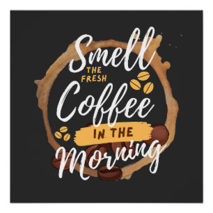 smell the fresh coffee in the morning poster