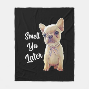 Smell Ya Later Funny French Bulldog Gift Fleece Blanket