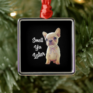 Smell Ya Later Funny French Bulldog Gift Metal Ornament