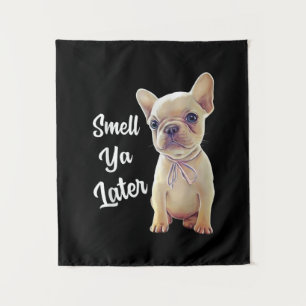 Smell Ya Later Funny French Bulldog Gift Tapestry