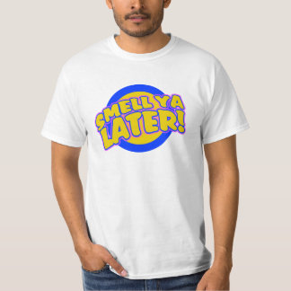 Smell ya Later T-Shirt
