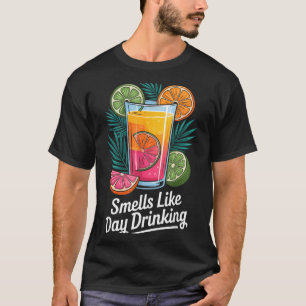 Smells Like Day Drinking _4 T-Shirt