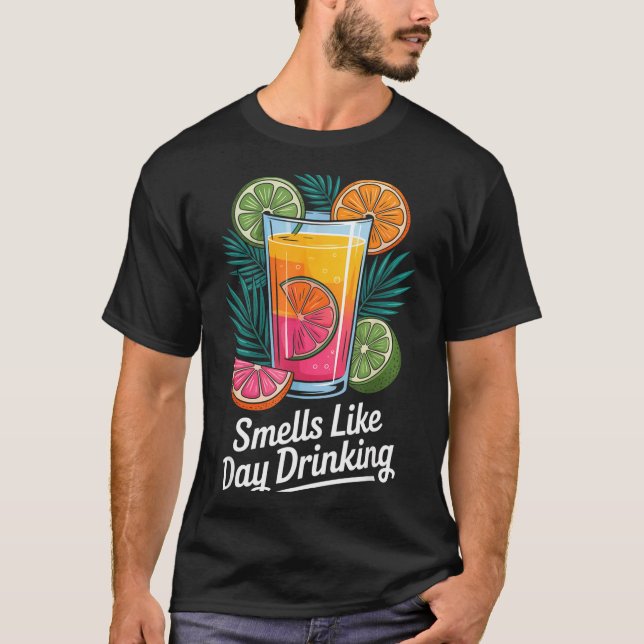 Smells Like Day Drinking _4  T-Shirt (Front)