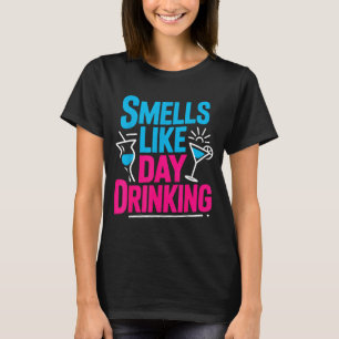 Smells Like Day Drinking _5 T-Shirt