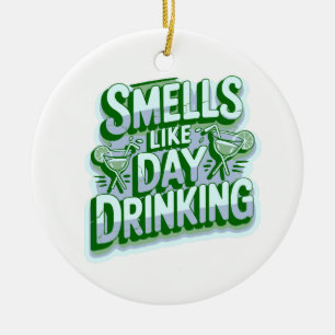 Smells Like Day Drinking Ceramic Ornament