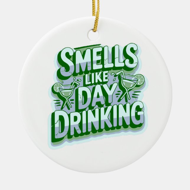 Smells Like Day Drinking Ceramic Ornament (Front)
