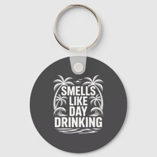 Smells Like Day Drinking  Key Ring