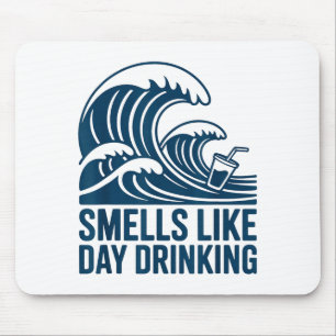 Smells Like Day Drinking  Mouse Pad