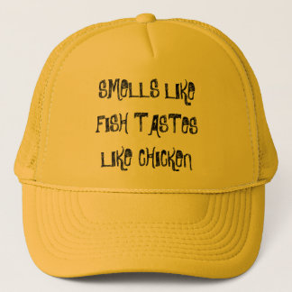 SMELLS LIKE FISH TASTES LIKE CHICKEN TRUCKER HAT