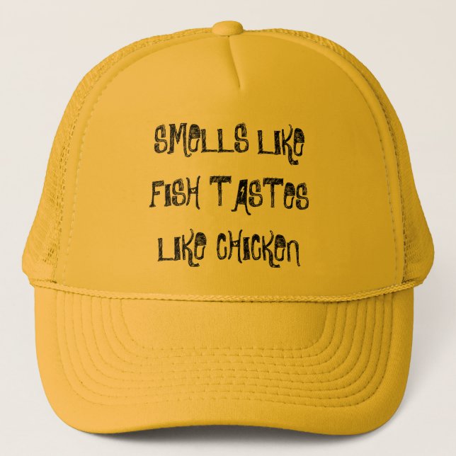 SMELLS LIKE FISH TASTES LIKE CHICKEN TRUCKER HAT (Front)