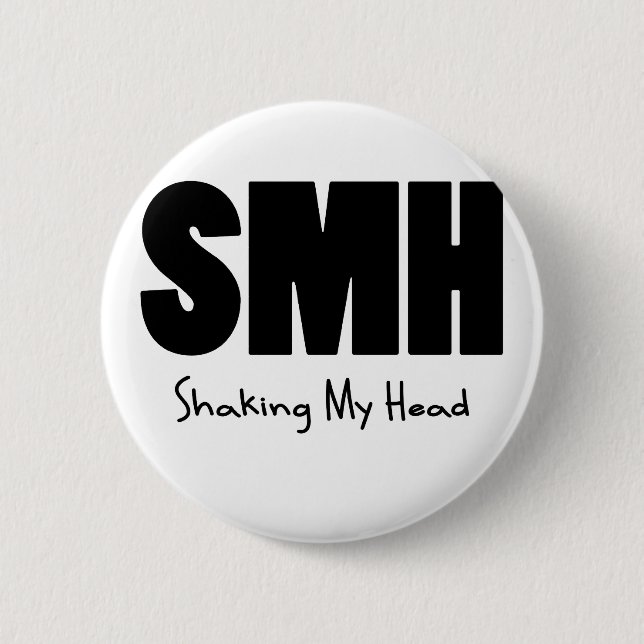 SMH Shaking My Head 6 Cm Round Badge (Front)