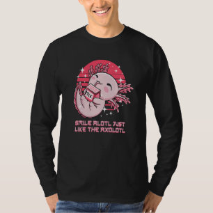 Smile Alotl Just Like the Axolotl Sayings Salamand T-Shirt
