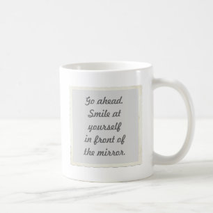 Smile at yourself in front of the mirror coffee mug