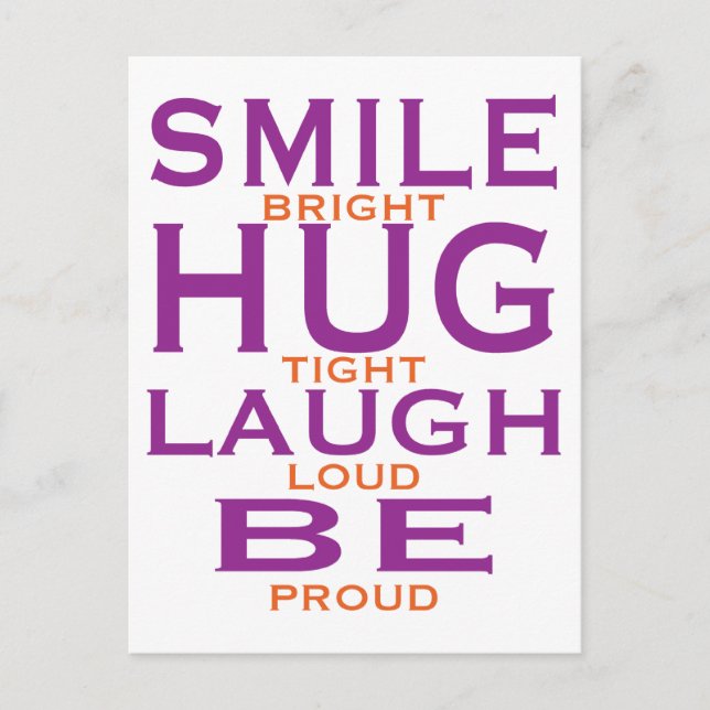 Smile Bright, Hug Tight, Laugh Loud, Be Proud Postcard (Front)