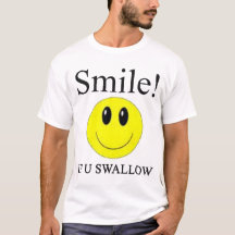 Smile If U Swallow -- T-Shirts