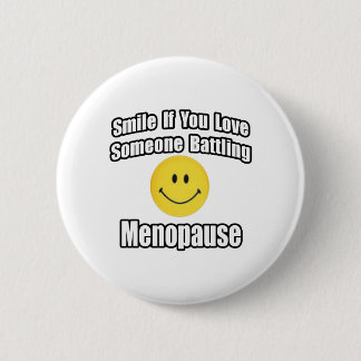 Smile If You Love Someone Battling Menopause 6 Cm Round Badge