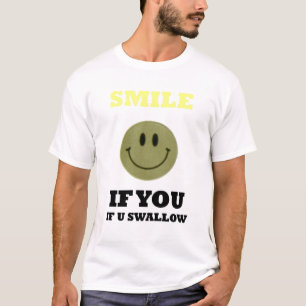 smile-if-you-swallow T-Shirt