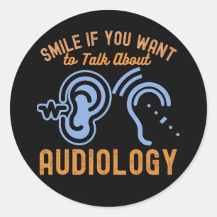 Smile If You Want to Talk About Audiology Classic Round Sticker