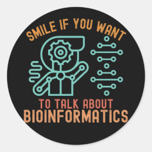 Smile If You Want to Talk About Bioinformatics Classic Round Sticker