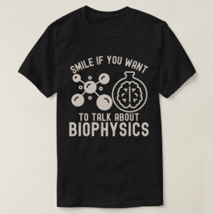 Smile If You Want to Talk About Biophysics T-Shirt