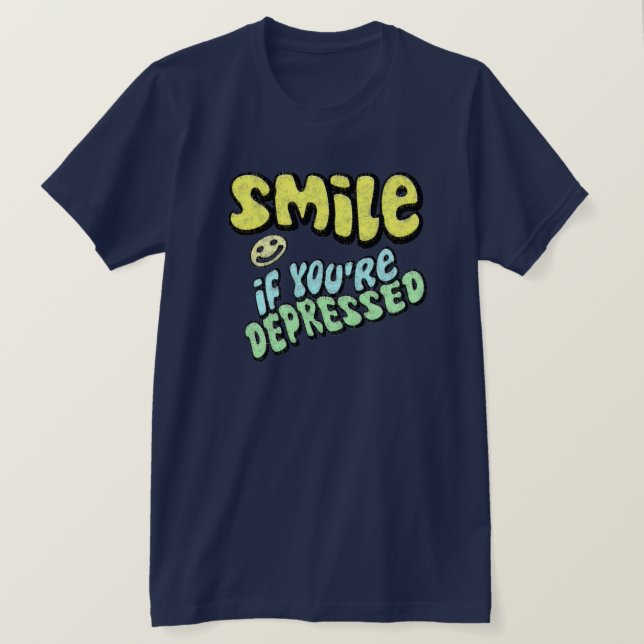 Smile - if you're depressed T-Shirt (Design Front)