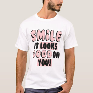 SMILE IT LOOKS GOOD ON YOU! T-Shirt