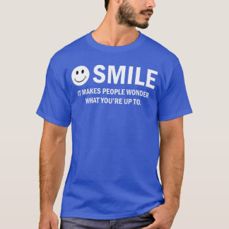 Smile It Makes People Wonder Sarcastic Funny gift T-Shirt