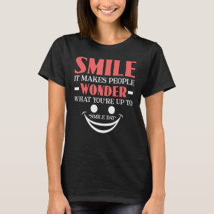 Smile It Makes People Wonder What You're Up To Smi T-Shirt
