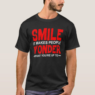 Smile It Makes People Wonder What You're Up To T-Shirt