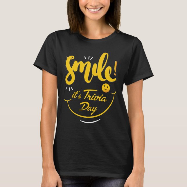 Smile ! it’s Trivia Day T-shirt (Front)