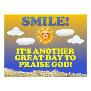 Smile! It's another great day to praise God! Photo Print
