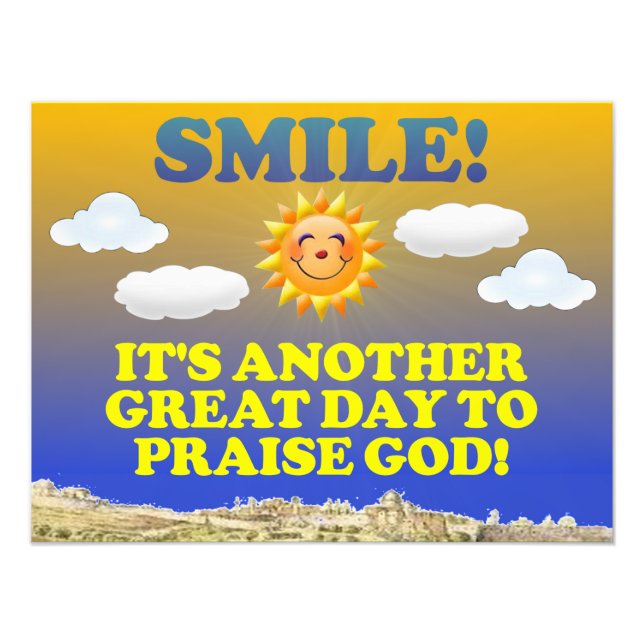 Smile! It's another great day to praise God! Photo Print (Front)
