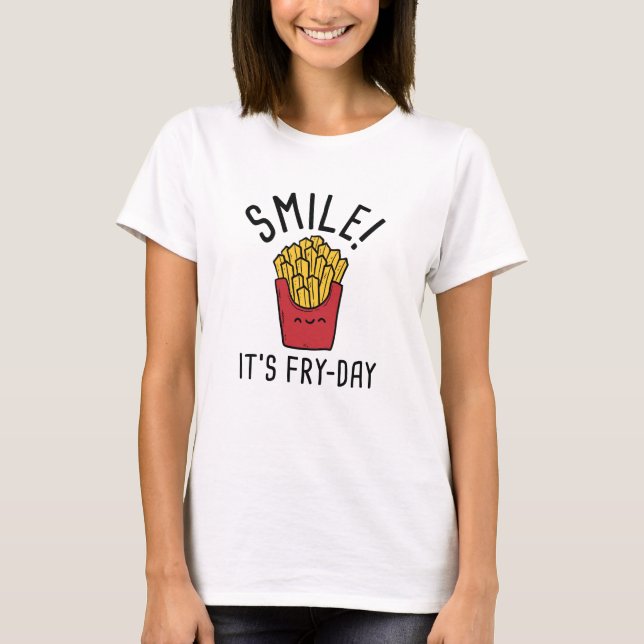 Smile! It's Fry-Day T-Shirt (Front)