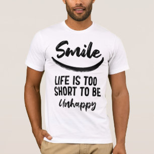Smile life is too short to be unhappy T-Shirt