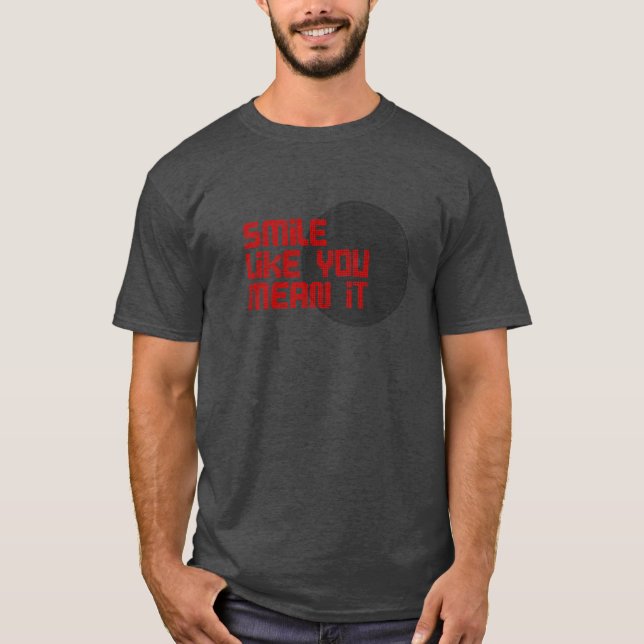 Smile like you mean it T-Shirt (Front)